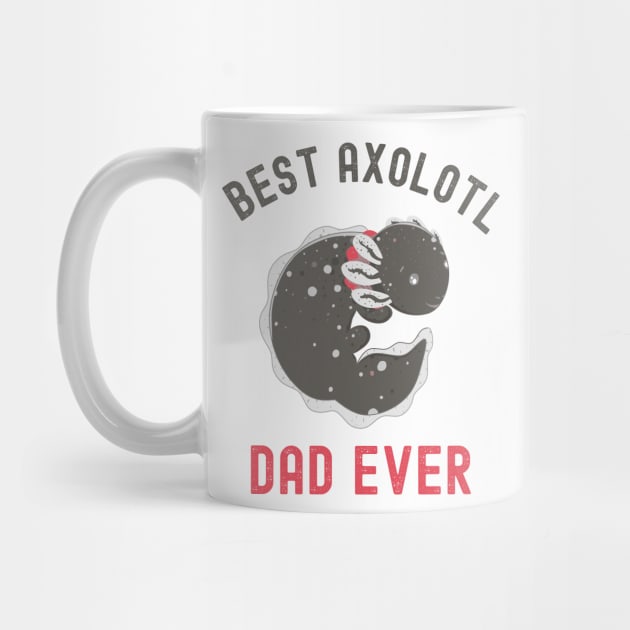 Best Axolotl Dad Ever,Cute Funny Axolotl by Fabvity